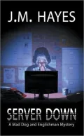 Server Down: A Mad Dog & Englishman Mystery #5