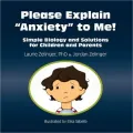 Please Explain Anxiety to Me! Simple Biology and Solutions for Children and Parents