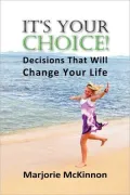 It's Your Choice!: Decisions That Will Change Your Life