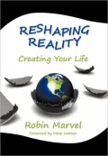 Reshaping Reality: Creating Your Life