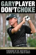 Don’t Choke: A Champion’s Guide to Winning Under Pressure