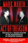 Act of Treason: The Role of J. Edgar Hoover in the Assassination of President Kennedy