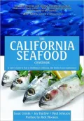 The California Seafood Cookbook: A Cook's Guide to the Fish and Shellfish of California, the Pacific Coast and Beyond