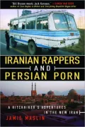 Iranian Rappers and Persian Porn: A Hitchhiker's Adventures in the New Iran