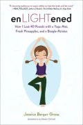 enLIGHTened: How I Lost 40 Pounds with a Yoga Mat, Fresh Pineapples, and a Beagle-Pointer