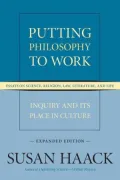 Putting Philosophy to Work: Inquiry and Its Place in Culture -- Essays on Science, Religion, Law, Literature, and Life (Expanded Edition)