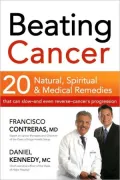 Beating Cancer: Twenty Natural, Spiritual, & Medical Remedies That Can Slow-and Even Reverse-cancer’s Progression