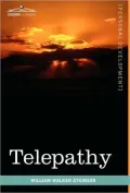 Telepathy: Its Theory, Facts, and Proof