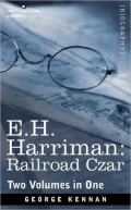 E. H. Harriman: A Biography