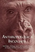 Anthropologica Incognita: Wild Men, Strange Apes, and Fantastic Races in Classic Science Fic...