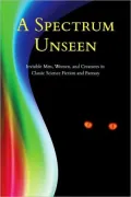 A Spectrum Unseen: Invisible Men, Women, and Creatures in Classic Science Fiction and Fantasy