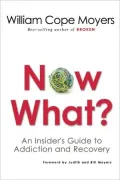 Now What?: An Insider's Guide to Addiction and Recovery