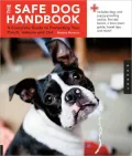 The Safe Dog Handbook: A Complete Guide to Protecting Your Pooch, Indoors and Out