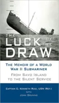 Luck of the Draw: The Memoir of a World War II Submariner: From Savo Island to the Silent Service