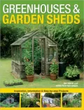 Greenhouses and Garden Sheds: Inspiration, Information and Step-by-Step Projects