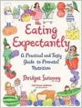Eating Expectantly: A Practical and Tasty Guide to Prenatal Nutrition