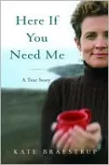 Here if You Need Me: A True Story
