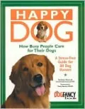 Happy Dog: how Busy People Care for Their Dogs: A Stress-Free Guide for All Dog Owners