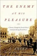 The Enemy at His Pleasure: A Journey Through the Jewish Pale of Settlement During World War I