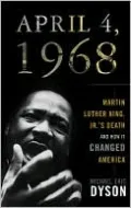 April 4, 1968: Martin Luther King, Jr.'s Death and How It Changed America
