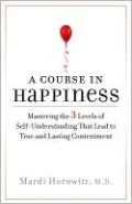 A Course in Happiness: Mastering the 3 Levels of Self-Understanding That Lead to True and Lasting Contentment