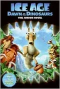 Ice Age: Dawn of the Dinosaurs: The Junior Novel (Ice Age Series)