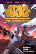 Star Wars The Clone Wars: Secret Missions #1: Breakout Squad