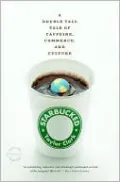 Starbucked: A Double Tall Tale of Caffeine, Commerce, and Culture