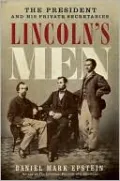 Lincoln's Men: The President and His Private Secretaries