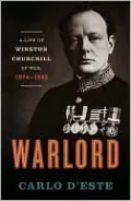 Warlord: A Life of Winston Churchill at War, 1874-1945