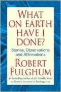 What On Earth Have I Done?: Stories, Observations, and Affirmations