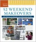 52 Weekend Makeovers: Easy Projects to Transform Your Home Inside and Out