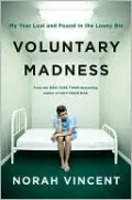 Voluntary Madness: My Year Lost and Found in the Loony Bin