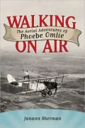 Walking on Air: The Aerial Adventures of Phoebe Omlie