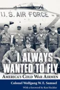 I Always Wanted to Fly: America’s Cold War Airmen