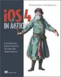 IOS 4 in Action: Developing Iphone and Ipad Apps