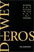 Dewey and Eros Wisdom and Desire in the Art of Teaching (PB)