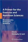 A Primer for the Exercise and Nutrition Sciences: Thermodynamics, Bioenergetics, Metabolism
