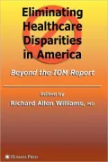 Eliminating Healthcare Disparities in America: Beyond the Iom Report