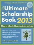The Ultimate Scholarship Book 2013: Billions of Dollars in Scholarships, Grants and Prizes