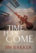 Time Has Come: How to Prepare Now for Epic Events Ahead