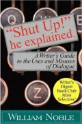 Shut up! He Explained: A Writer's Guide to the Uses and Misuses of Dialogue
