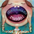 Demasiado ruido! / Too Much Noise