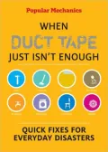 Popular Mechanics When Duct Tape Just Isn't Enough: Quick Fixes for Everyday Disasters (PagePerfect NOOK Book)