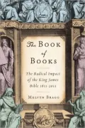 The Book of Books: The Radical Impact of the King James Bible 1611-2011