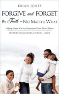 Forgive and Forget By Faith - No Matter What
