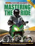 Mastering the Ride: More Proficient Motorcycling, 2nd Edition