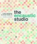 The Encaustic Studio: A Wax Workshop in Mixed-Media Art