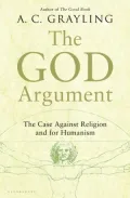 The God Argument: The Case against Religion and for Humanism