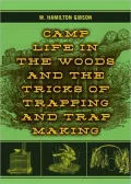 Camp Life in the Woods and the Tricks of Trapping and Trap Making